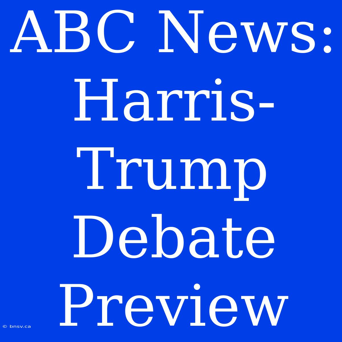 ABC News: Harris-Trump Debate Preview