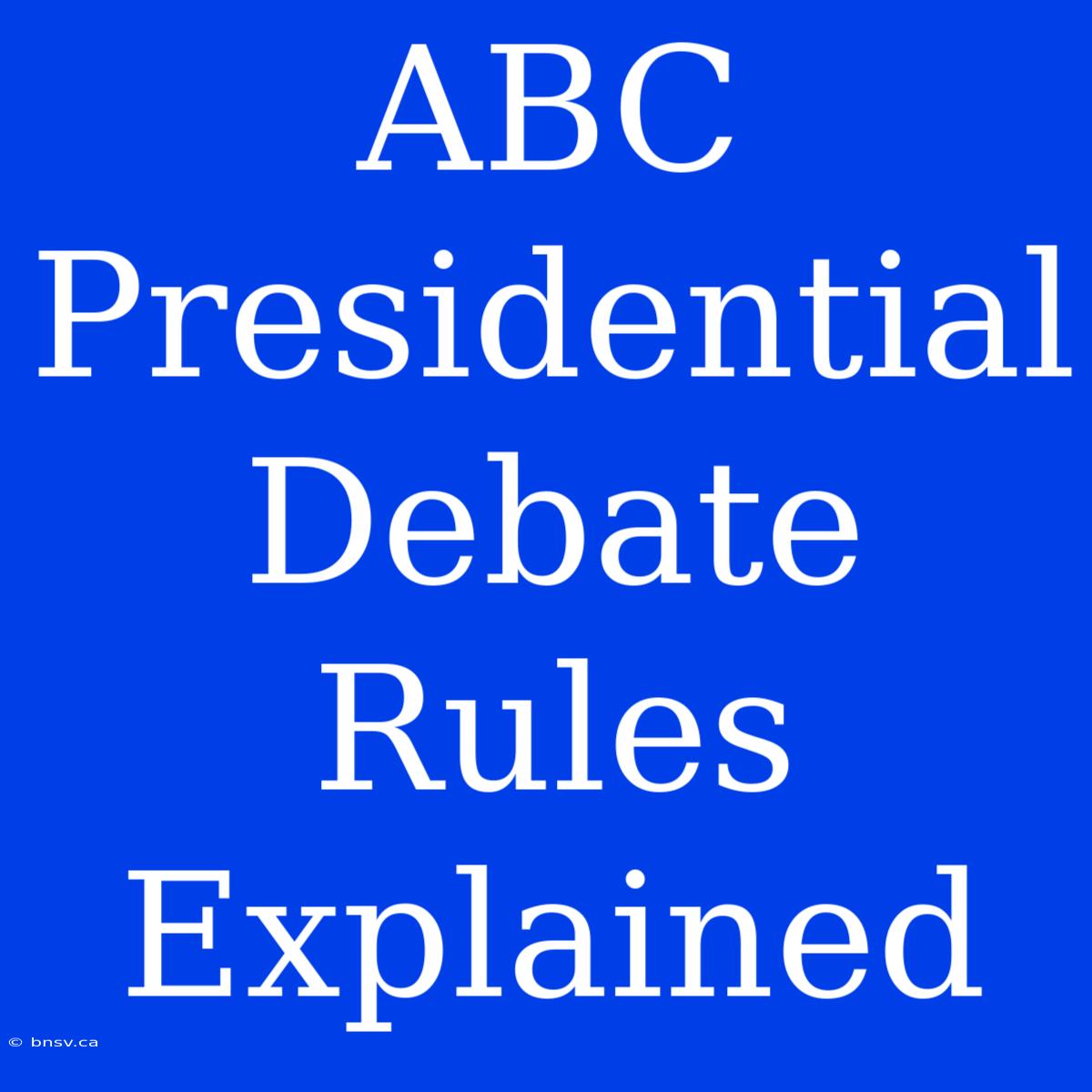 ABC Presidential Debate Rules Explained