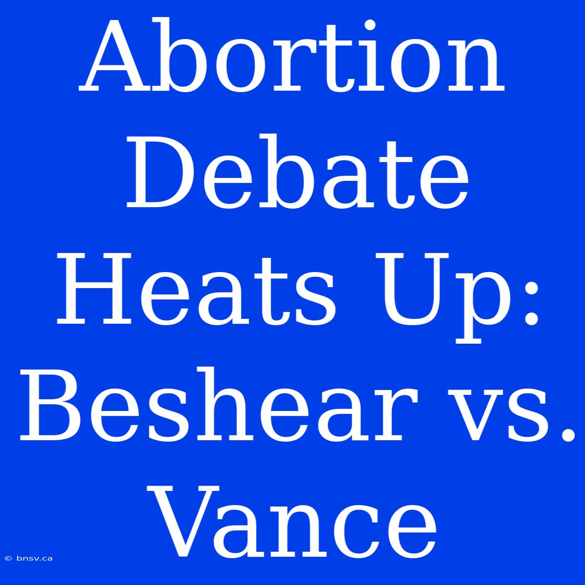 Abortion Debate Heats Up: Beshear Vs. Vance