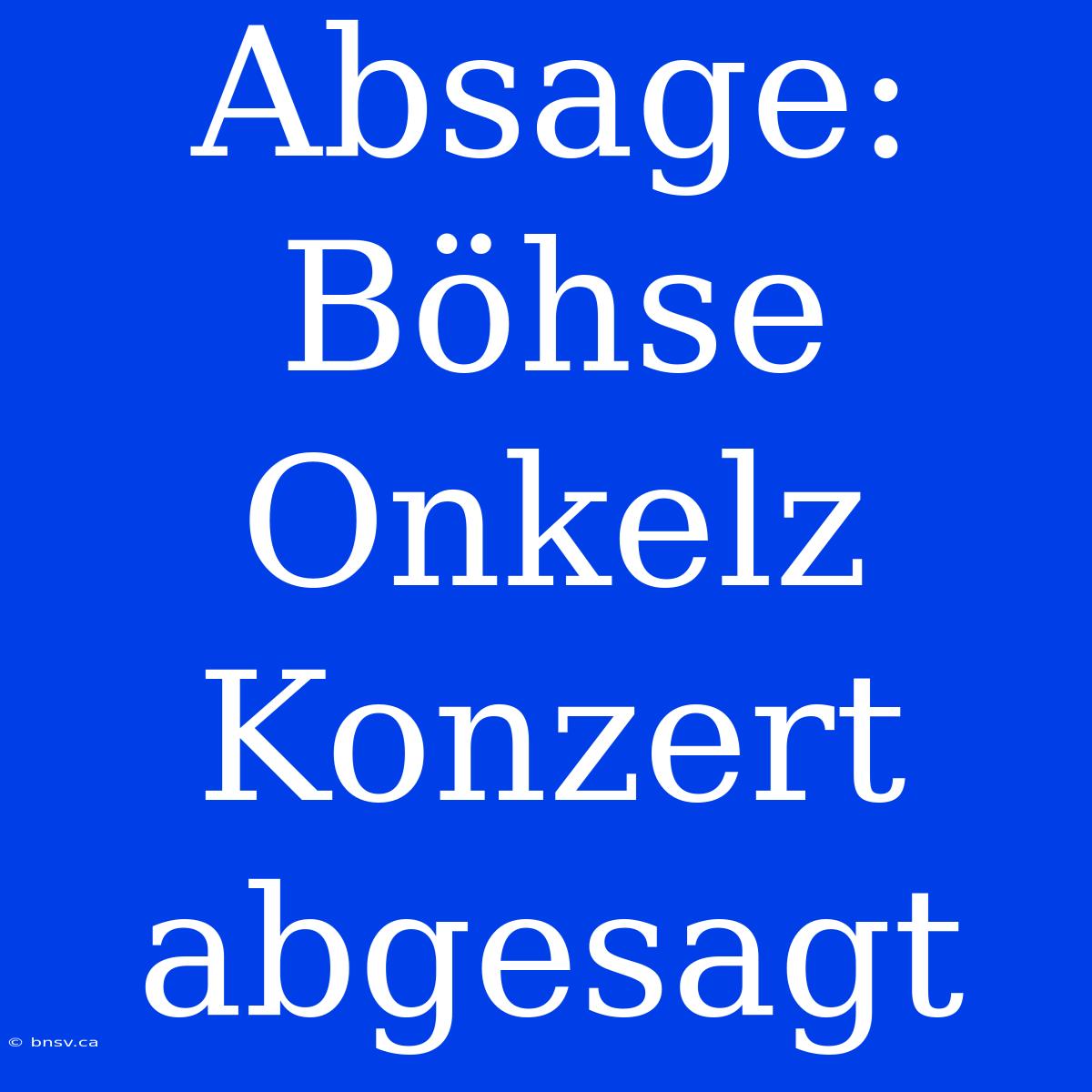 Absage: Böhse Onkelz Konzert Abgesagt