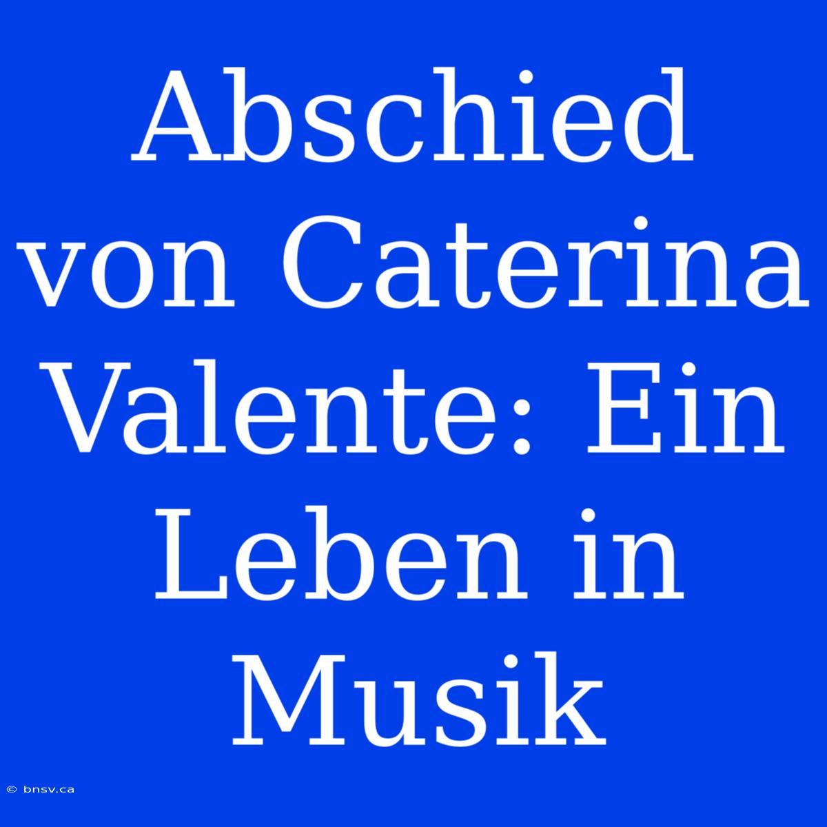 Abschied Von Caterina Valente: Ein Leben In Musik