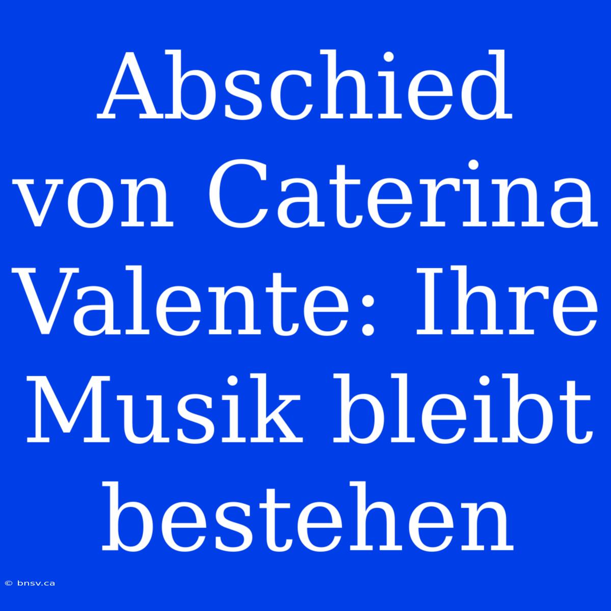 Abschied Von Caterina Valente: Ihre Musik Bleibt Bestehen