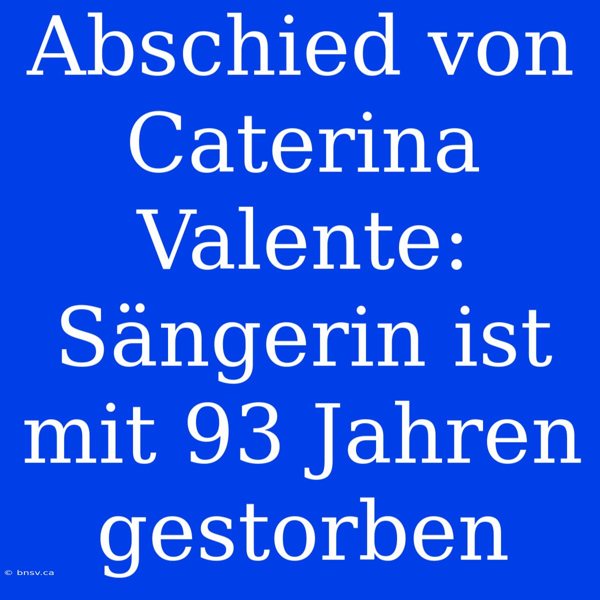 Abschied Von Caterina Valente: Sängerin Ist Mit 93 Jahren Gestorben