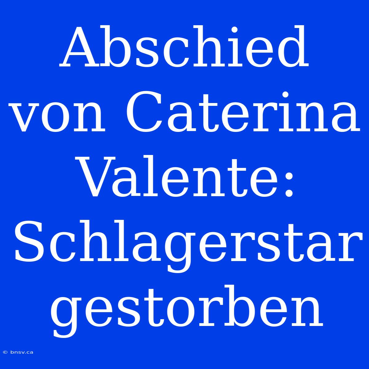 Abschied Von Caterina Valente: Schlagerstar Gestorben