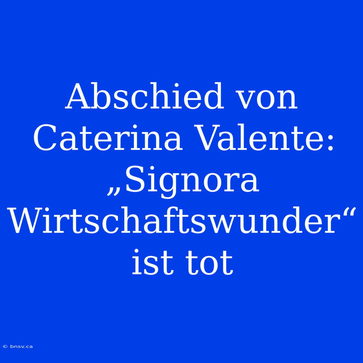 Abschied Von Caterina Valente: „Signora Wirtschaftswunder“ Ist Tot