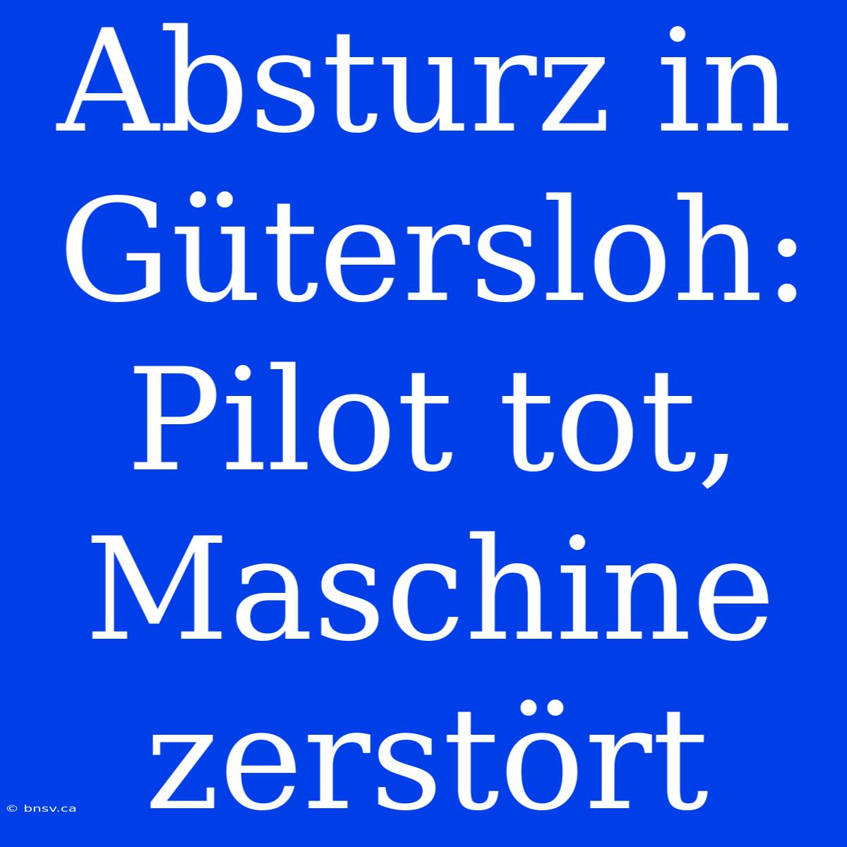 Absturz In Gütersloh: Pilot Tot, Maschine Zerstört