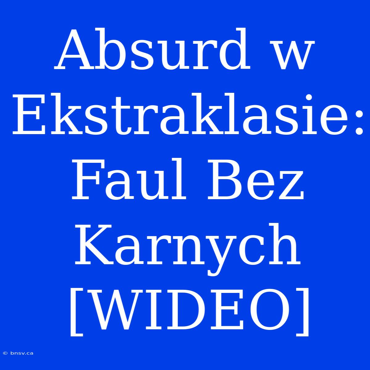 Absurd W Ekstraklasie: Faul Bez Karnych [WIDEO]