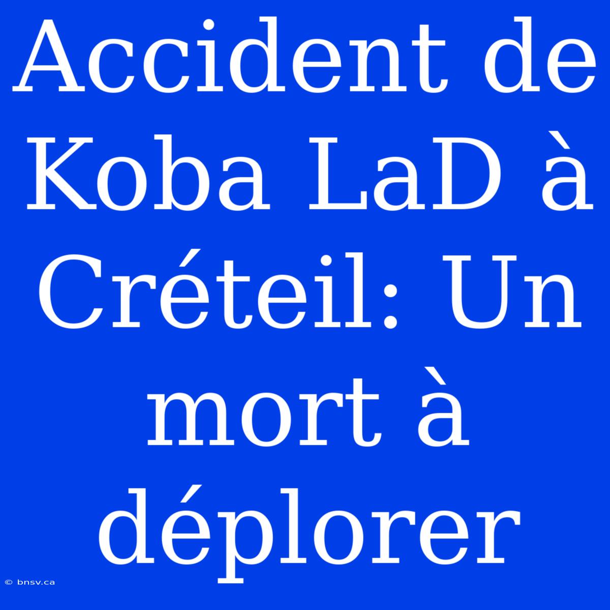 Accident De Koba LaD À Créteil: Un Mort À Déplorer