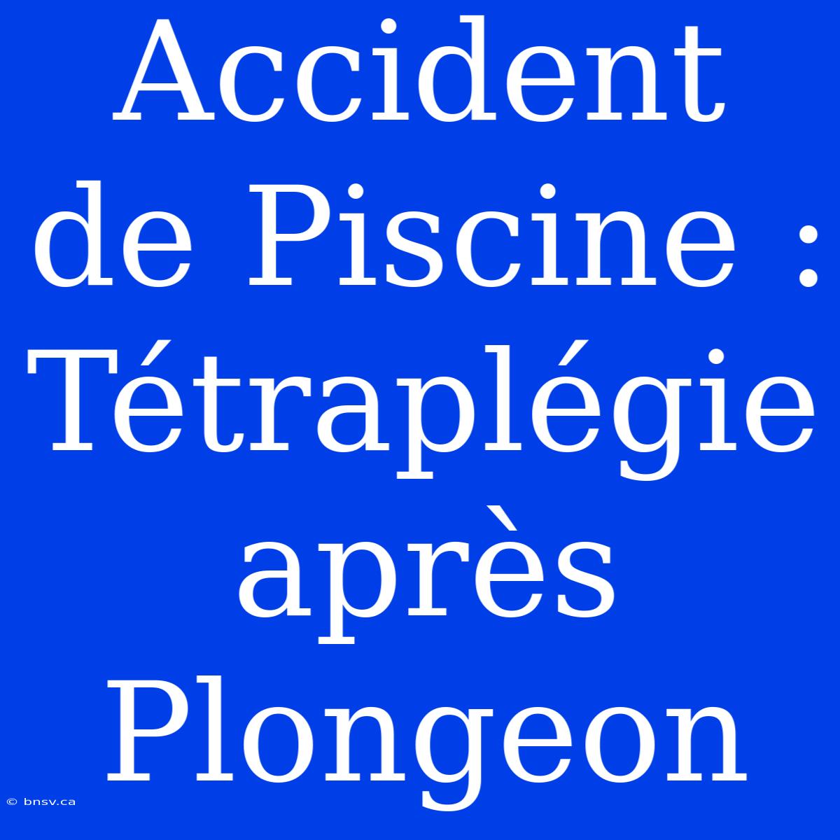 Accident De Piscine : Tétraplégie Après Plongeon