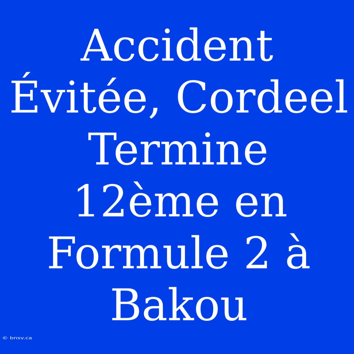 Accident Évitée, Cordeel Termine 12ème En Formule 2 À Bakou