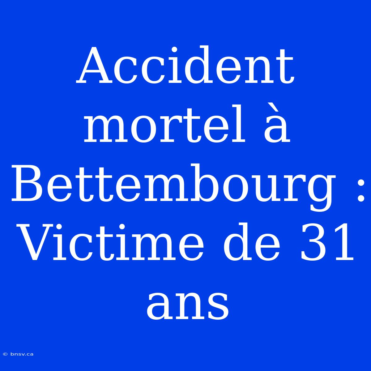 Accident Mortel À Bettembourg : Victime De 31 Ans