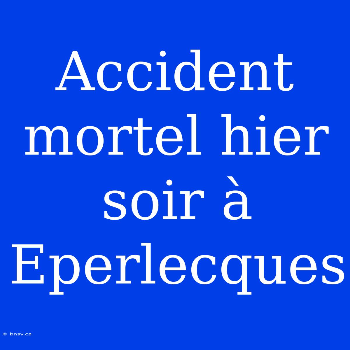 Accident Mortel Hier Soir À Eperlecques