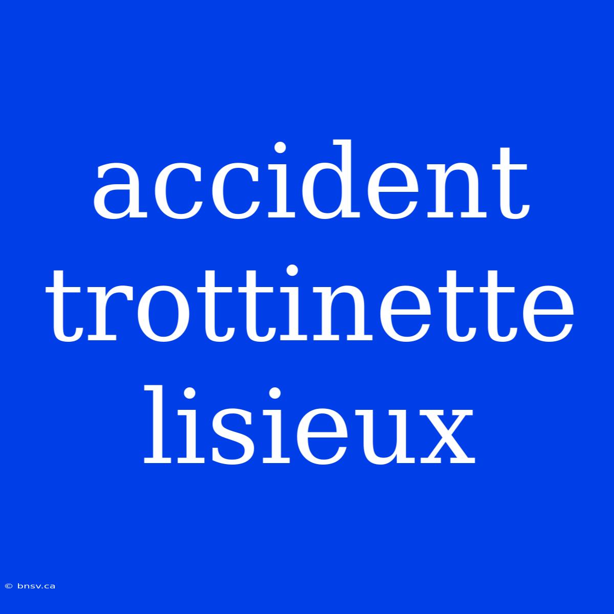 Accident Trottinette Lisieux