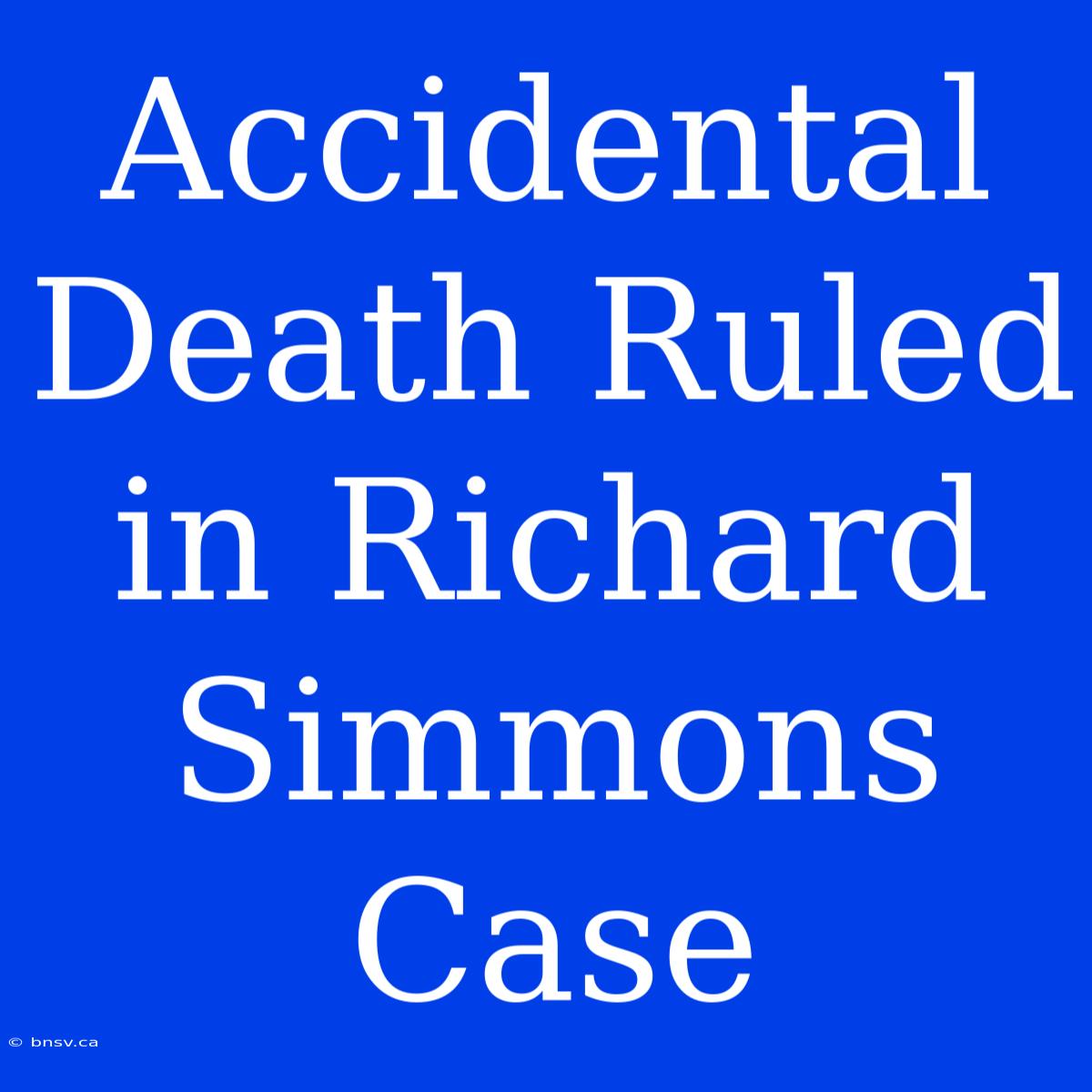 Accidental Death Ruled In Richard Simmons Case