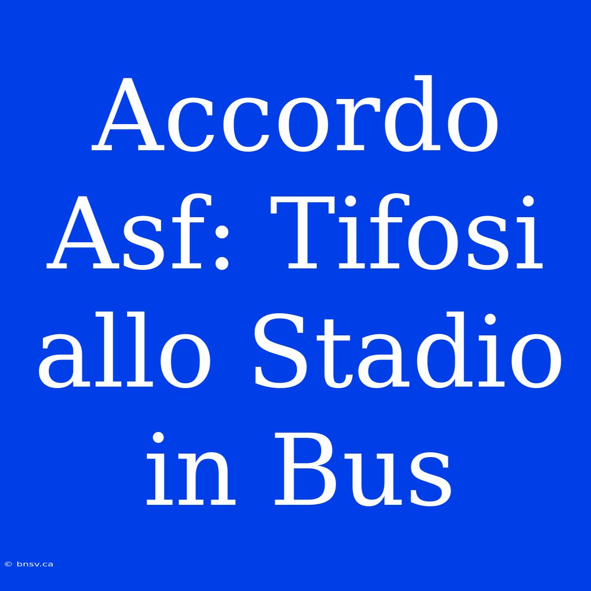 Accordo Asf: Tifosi Allo Stadio In Bus