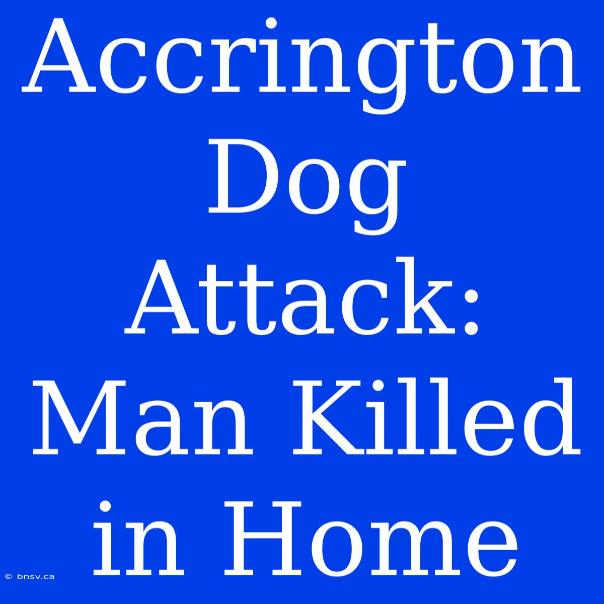 Accrington Dog Attack: Man Killed In Home