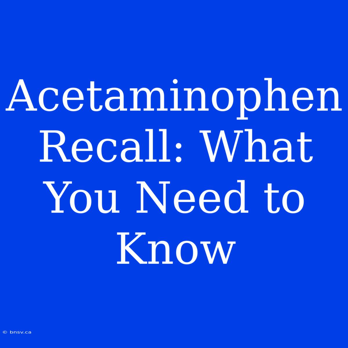 Acetaminophen Recall: What You Need To Know