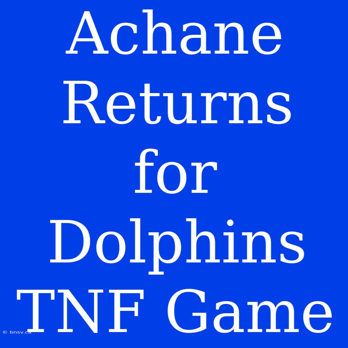 Achane Returns For Dolphins TNF Game