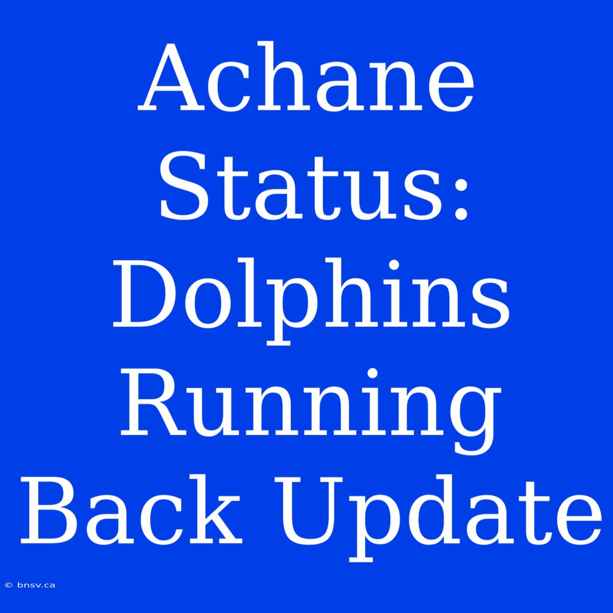 Achane Status: Dolphins Running Back Update