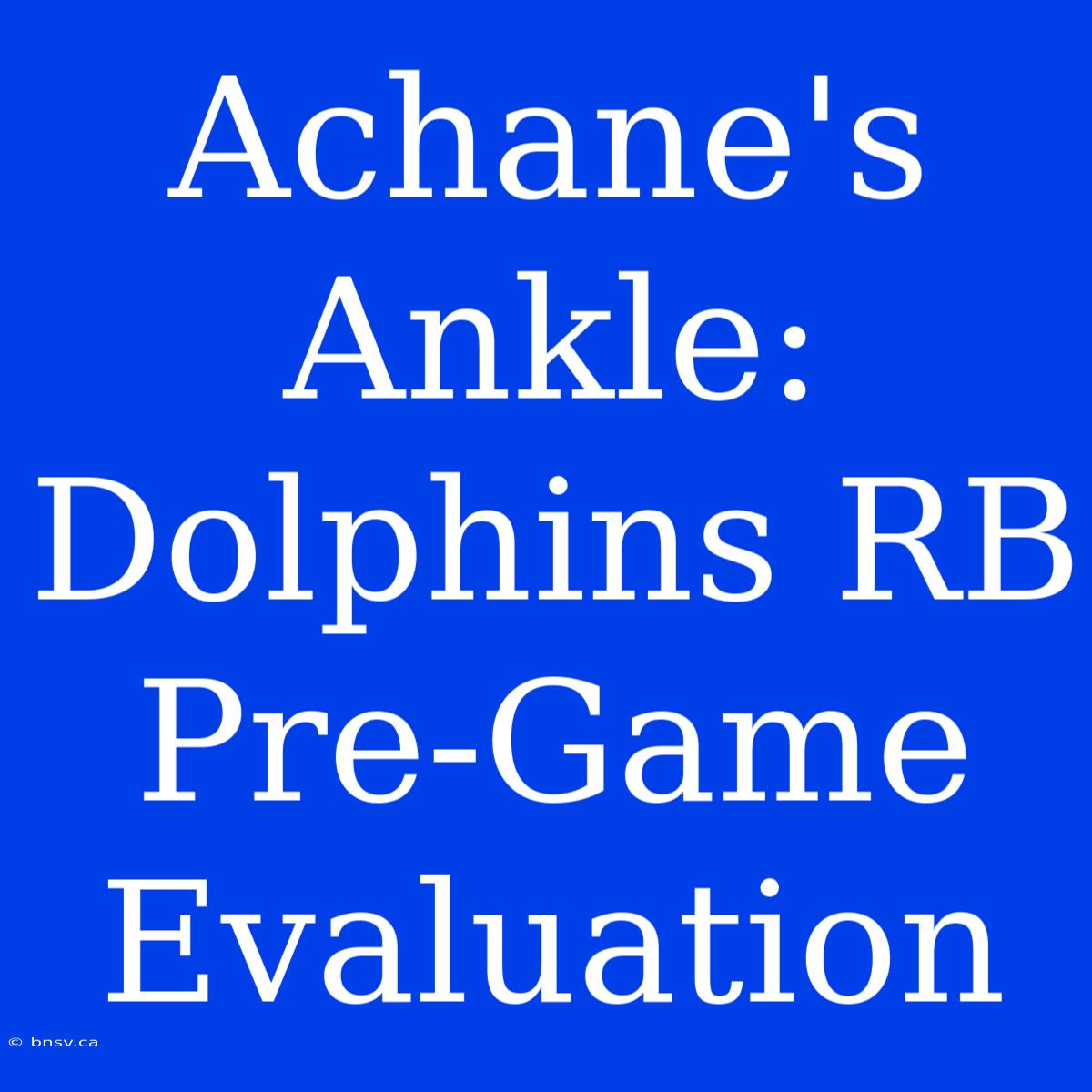 Achane's Ankle: Dolphins RB Pre-Game Evaluation