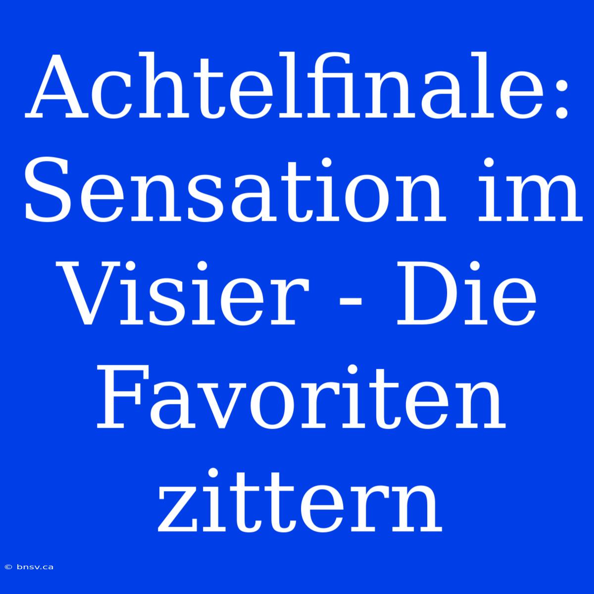 Achtelfinale: Sensation Im Visier - Die Favoriten Zittern