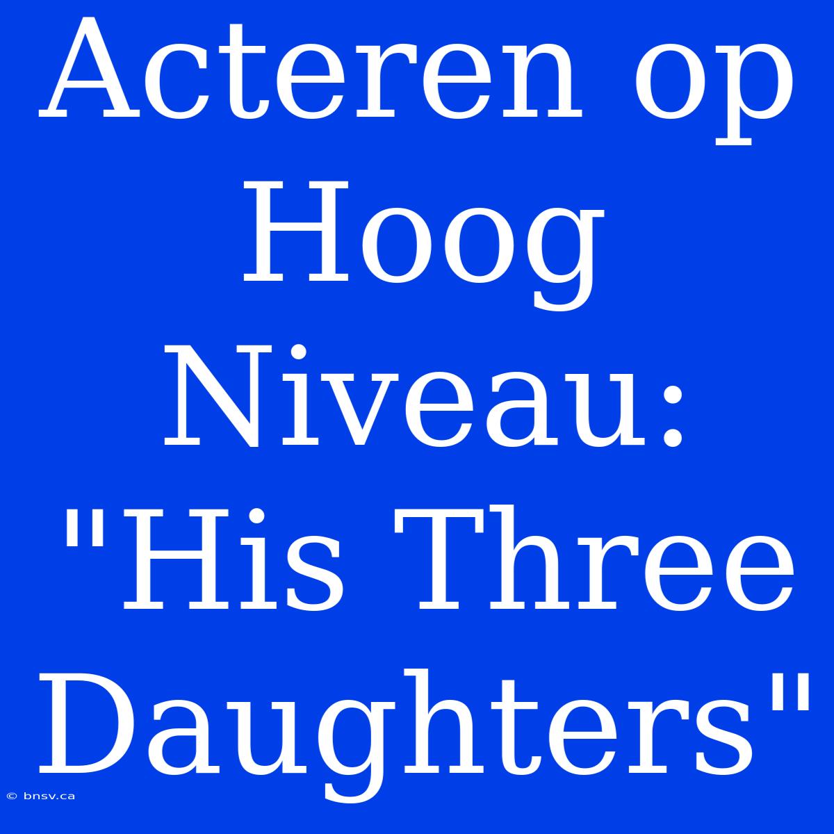 Acteren Op Hoog Niveau: 