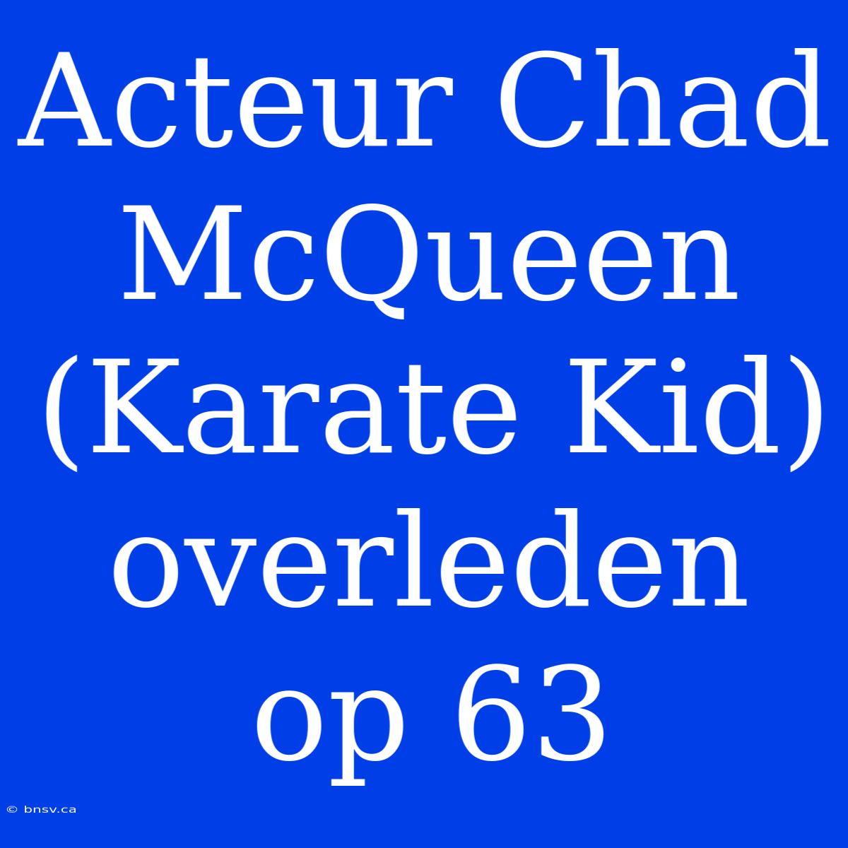 Acteur Chad McQueen (Karate Kid) Overleden Op 63