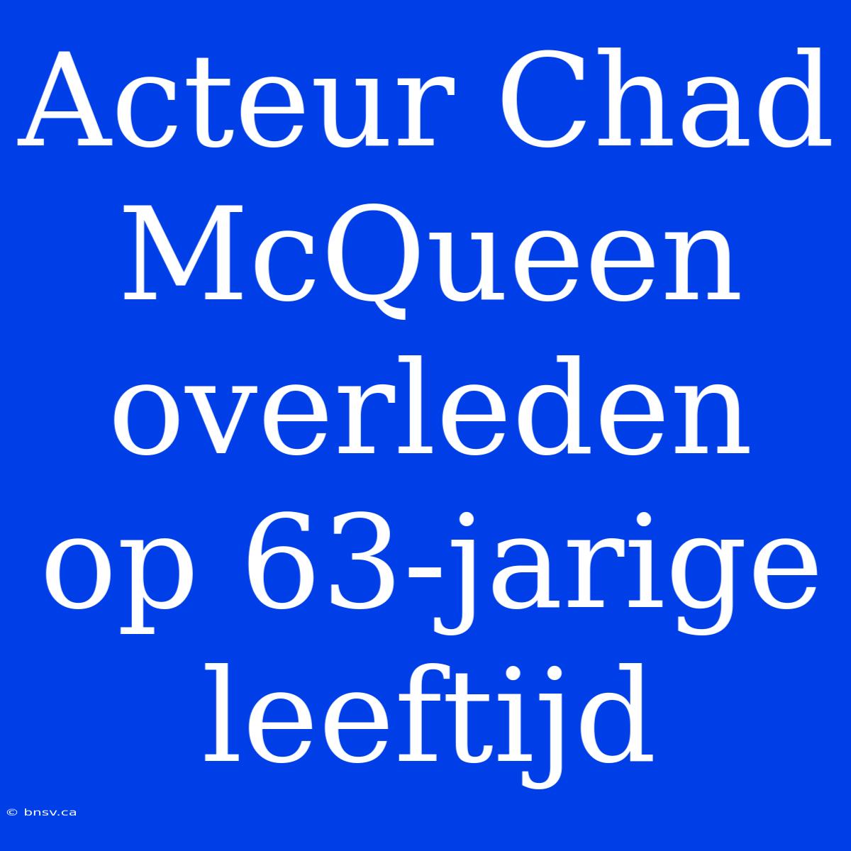 Acteur Chad McQueen Overleden Op 63-jarige Leeftijd