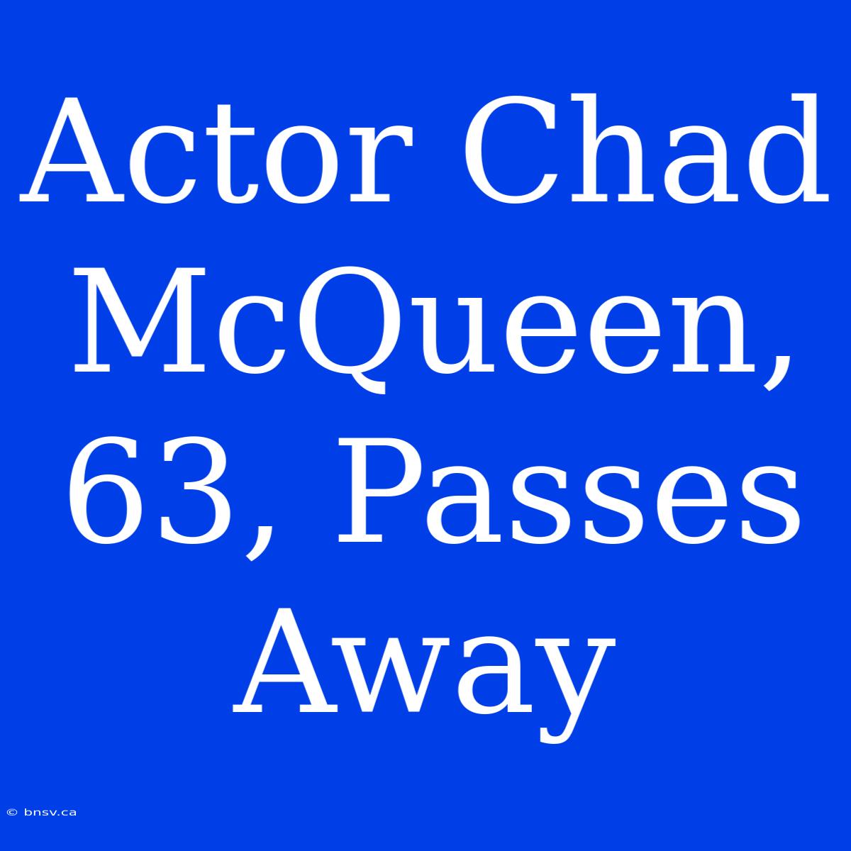 Actor Chad McQueen, 63, Passes Away