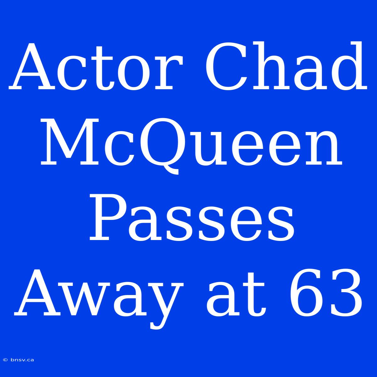 Actor Chad McQueen Passes Away At 63