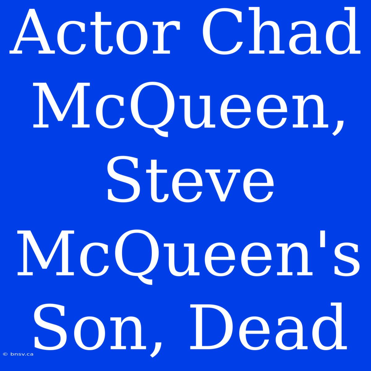 Actor Chad McQueen, Steve McQueen's Son, Dead