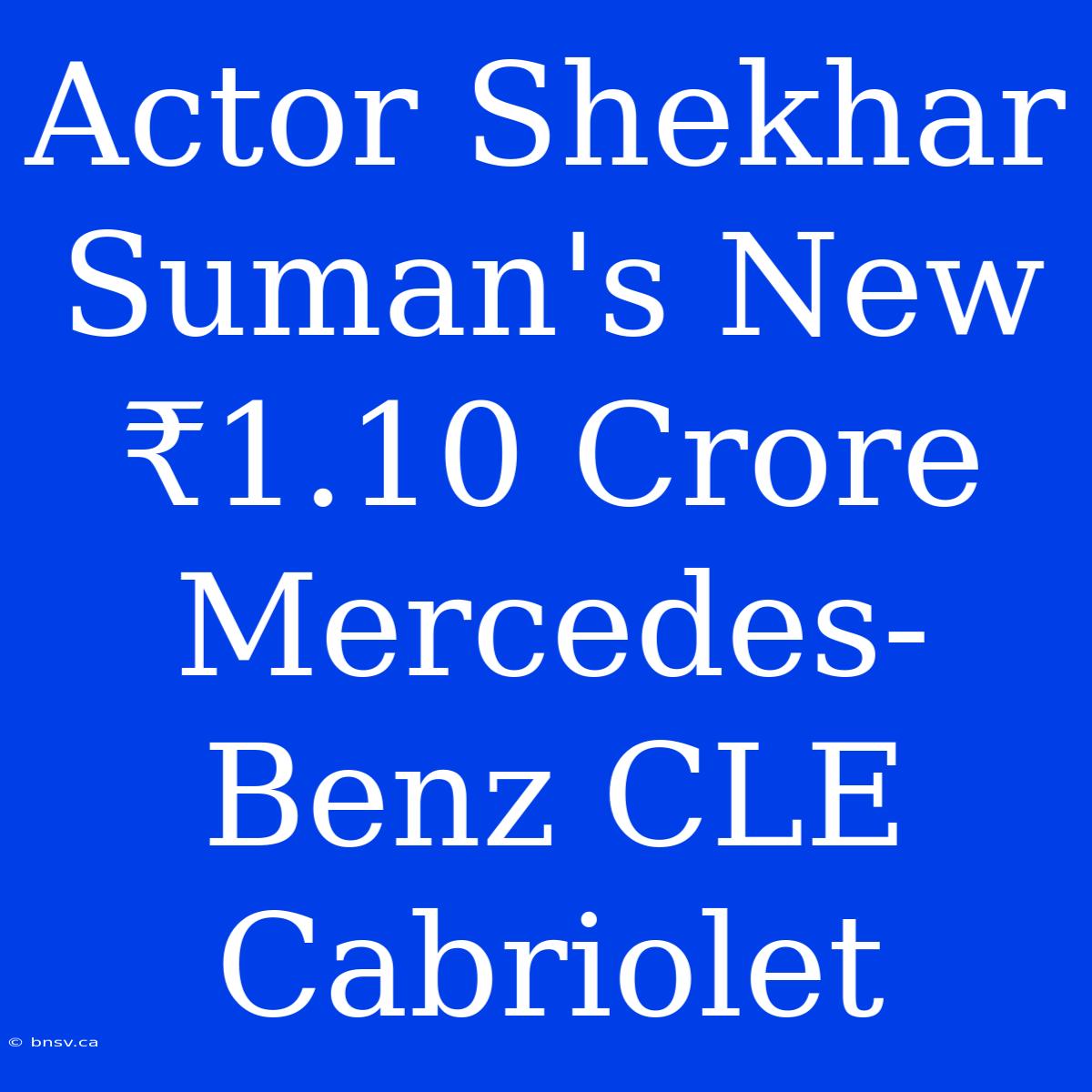 Actor Shekhar Suman's New ₹1.10 Crore Mercedes-Benz CLE Cabriolet