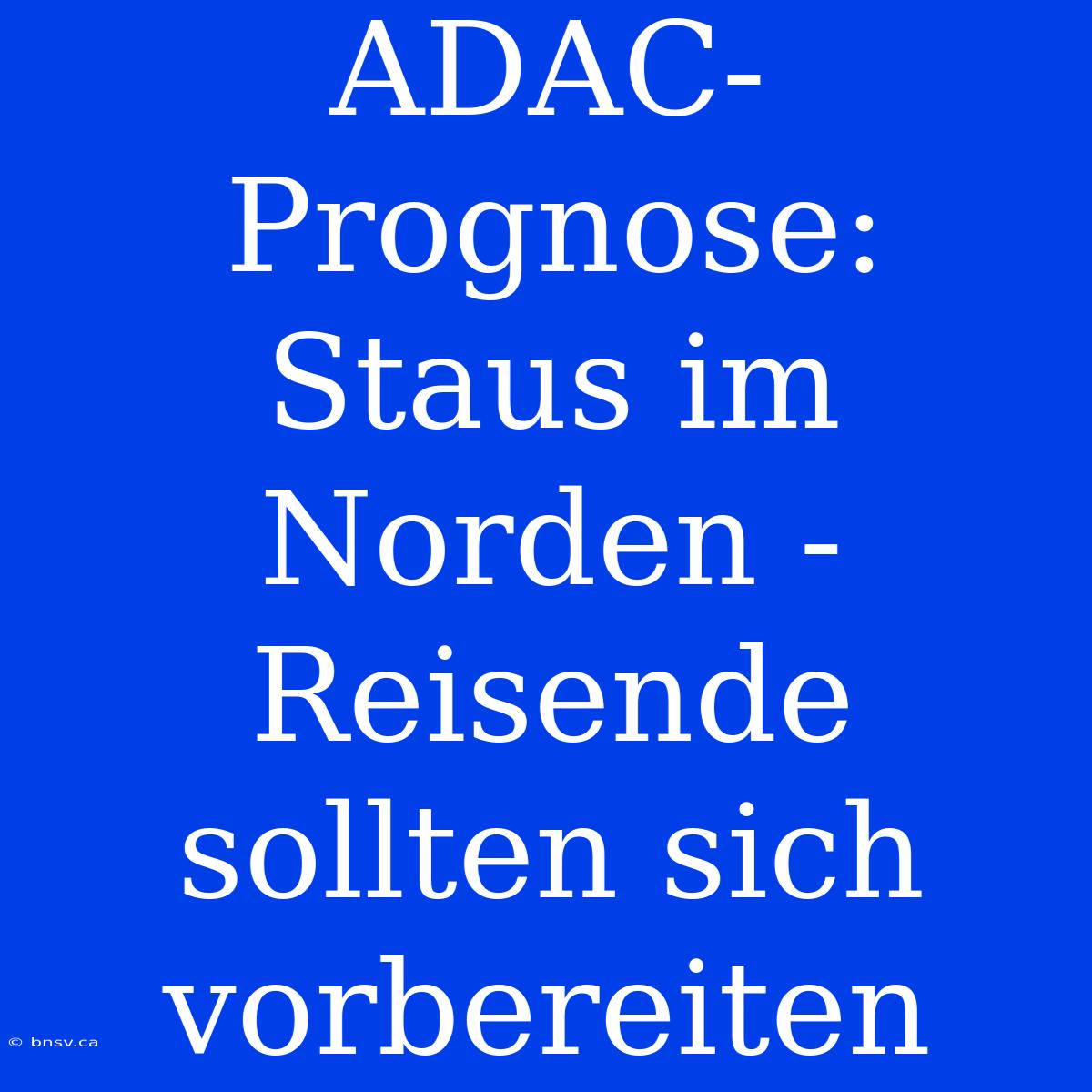 ADAC-Prognose: Staus Im Norden - Reisende Sollten Sich Vorbereiten