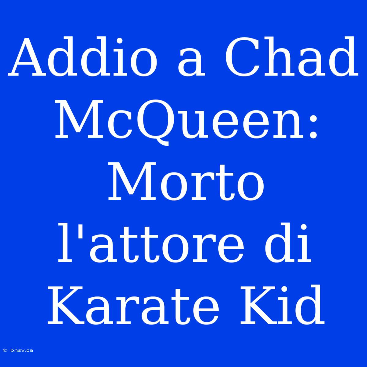 Addio A Chad McQueen: Morto L'attore Di Karate Kid