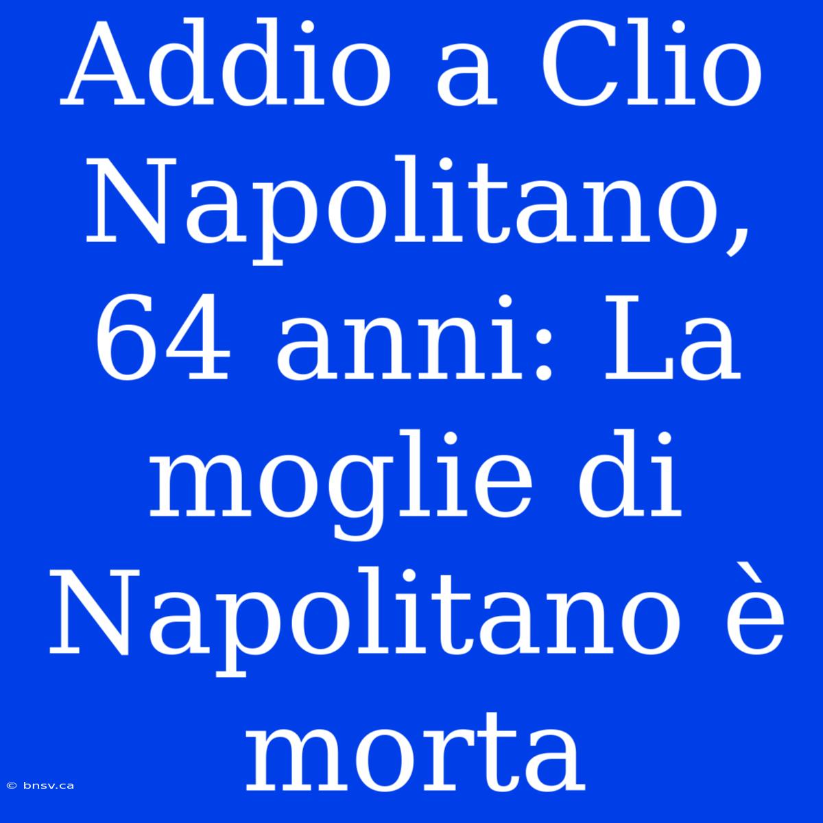 Addio A Clio Napolitano, 64 Anni: La Moglie Di Napolitano È Morta