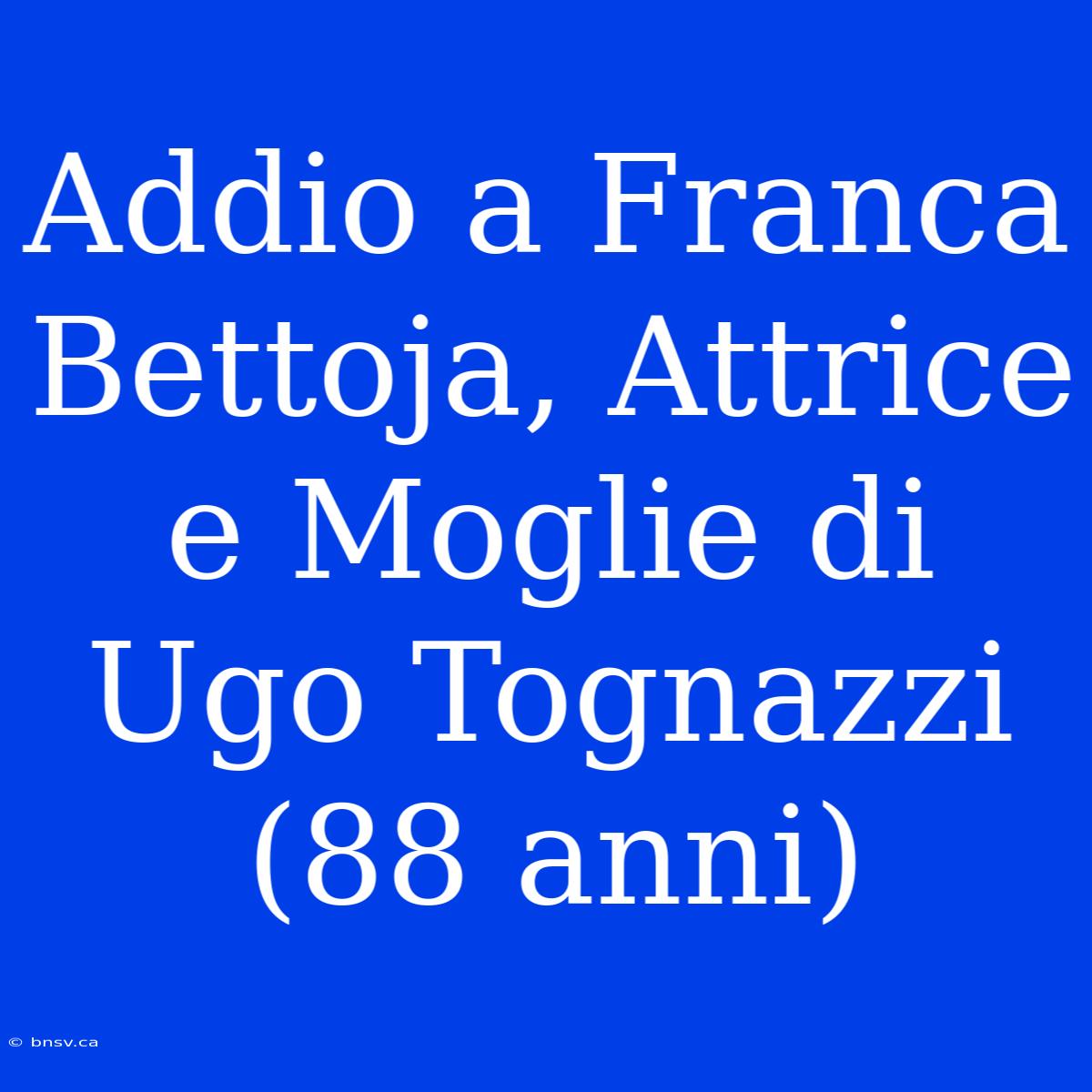 Addio A Franca Bettoja, Attrice E Moglie Di Ugo Tognazzi (88 Anni)