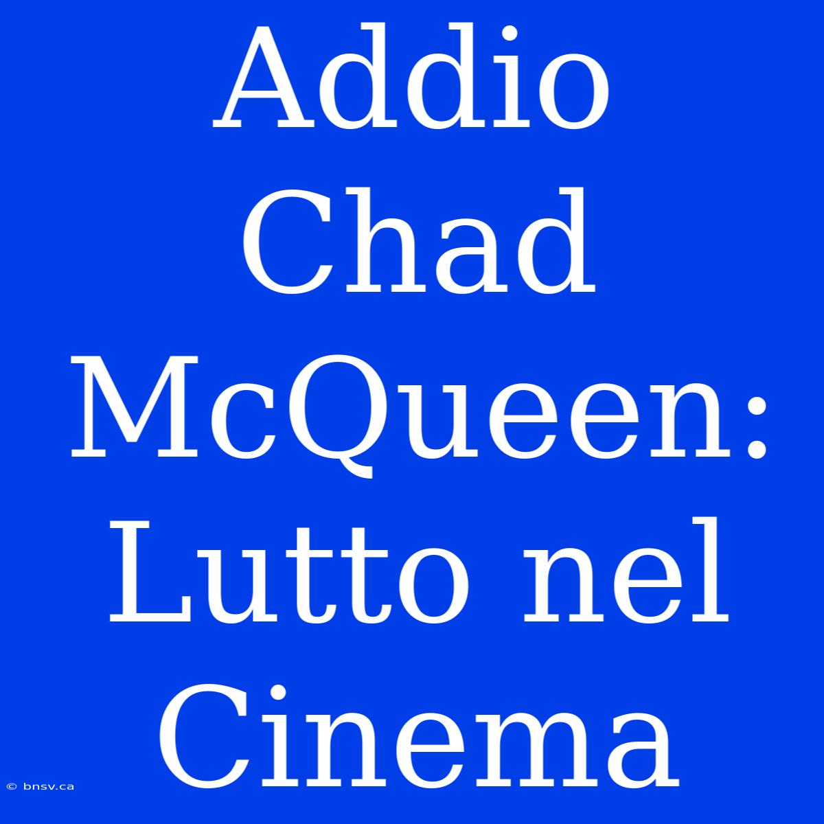 Addio Chad McQueen: Lutto Nel Cinema