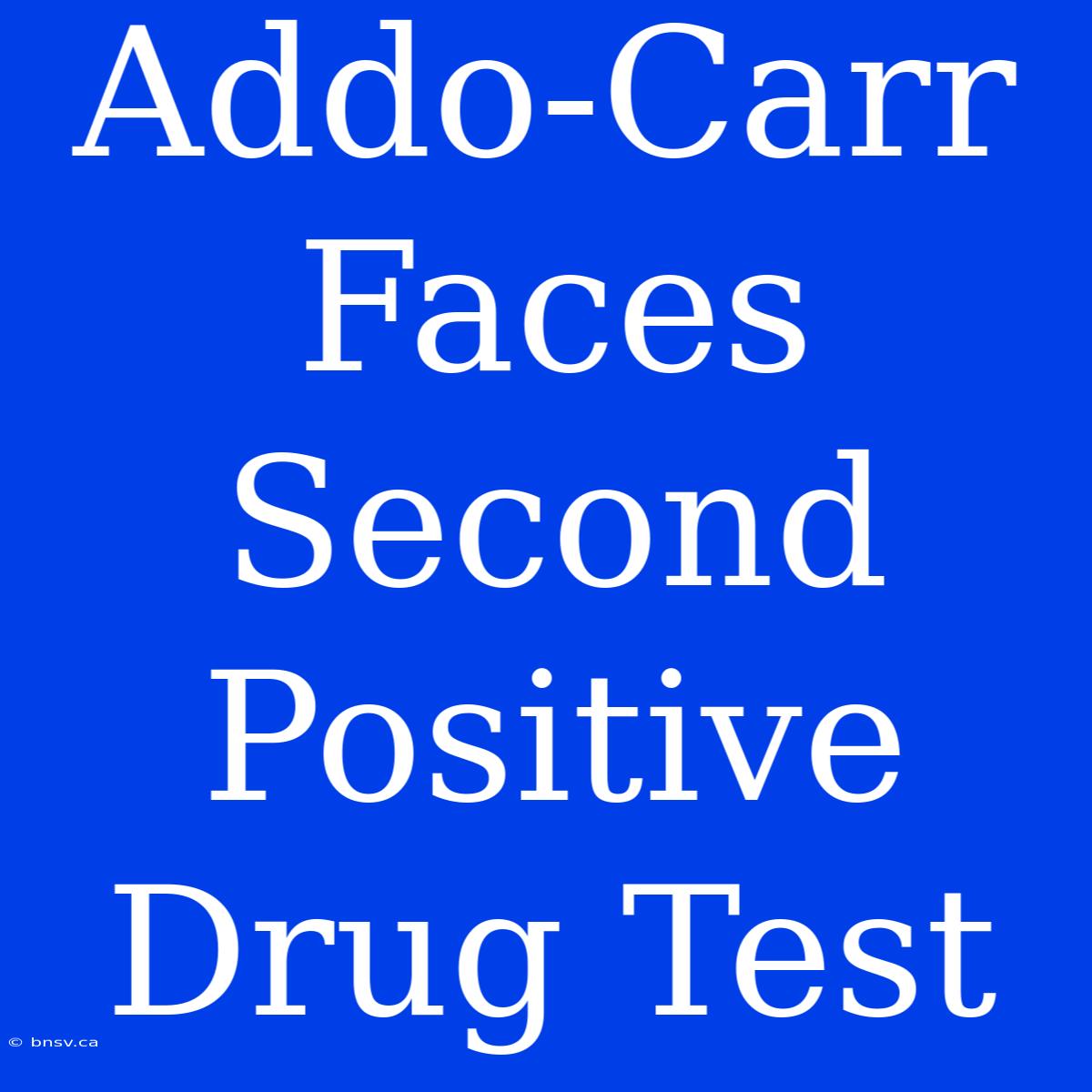 Addo-Carr Faces Second Positive Drug Test