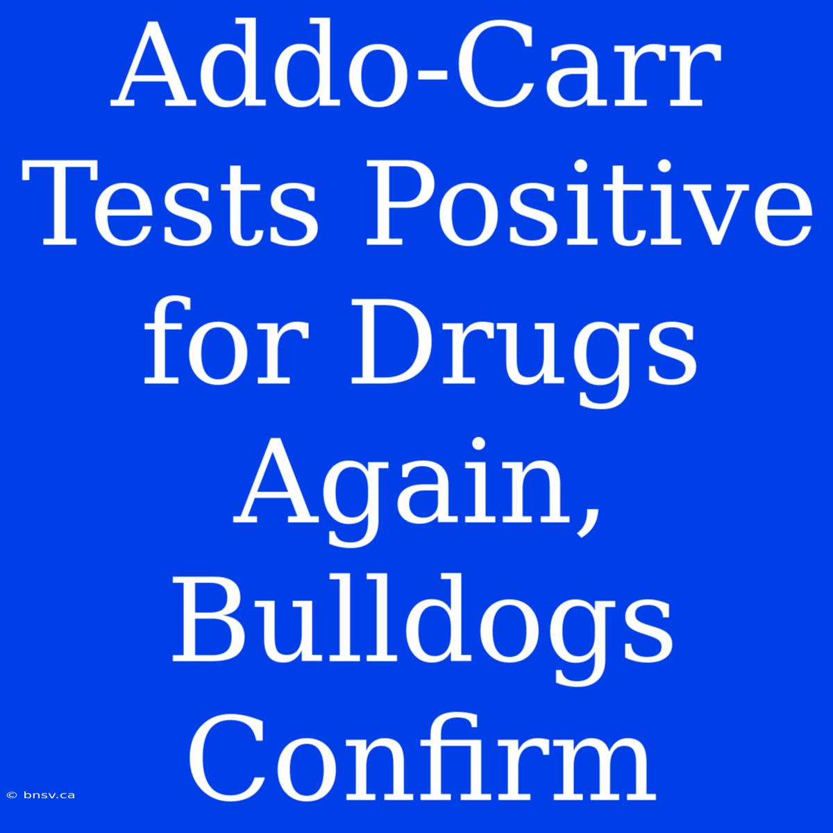 Addo-Carr Tests Positive For Drugs Again, Bulldogs Confirm