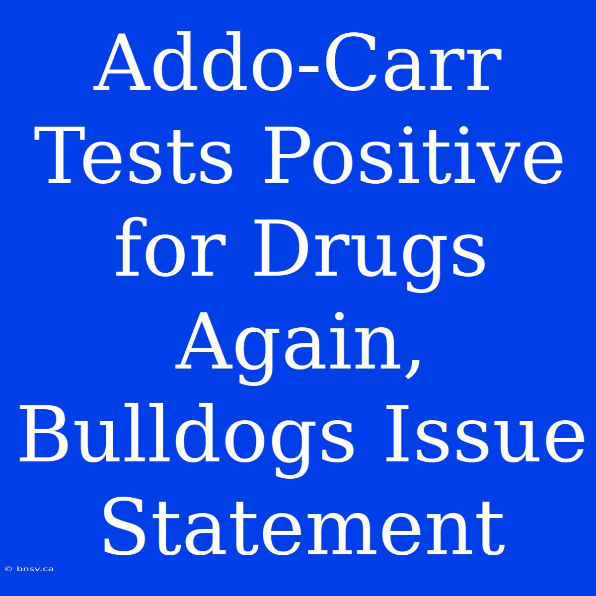 Addo-Carr Tests Positive For Drugs Again, Bulldogs Issue Statement