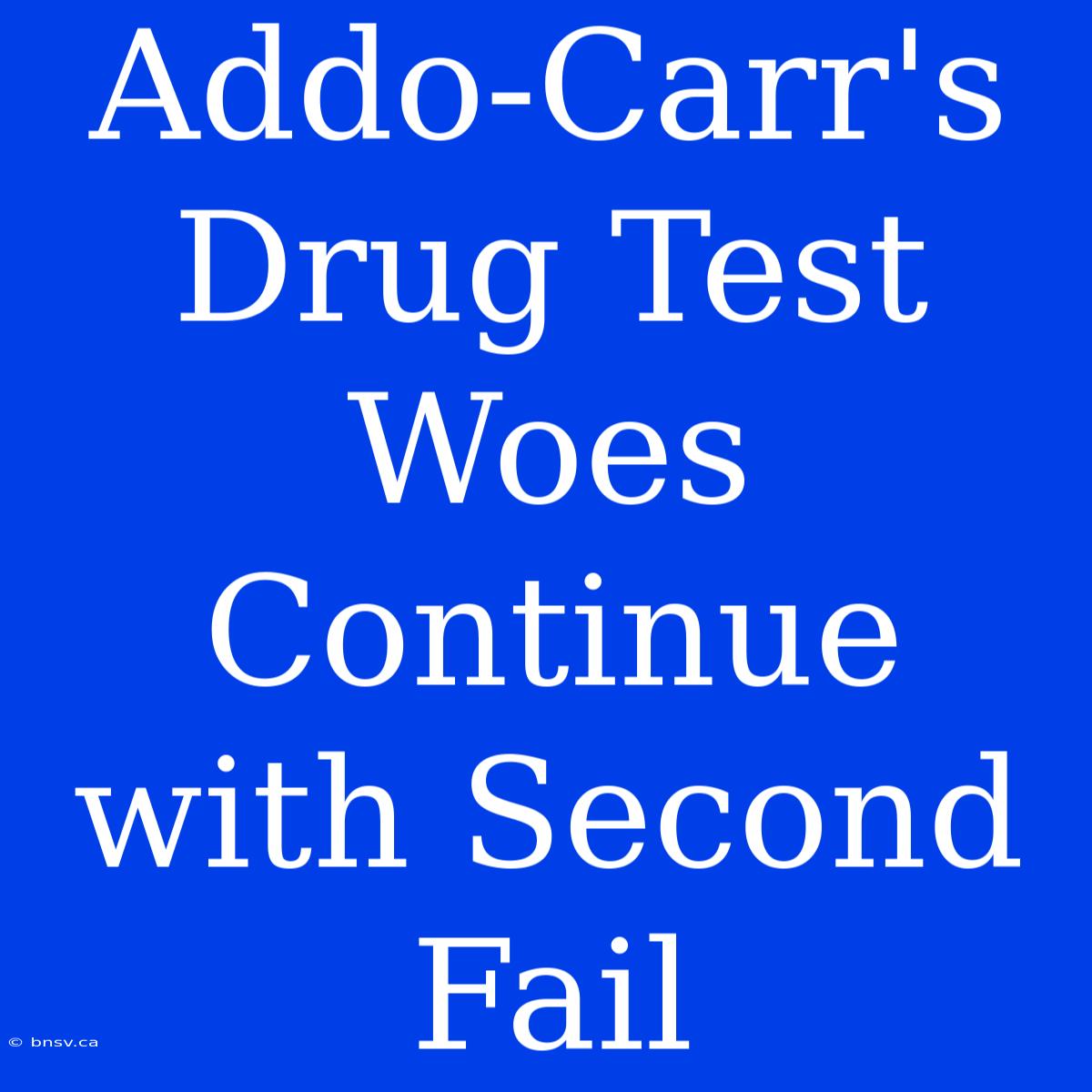 Addo-Carr's Drug Test Woes Continue With Second Fail