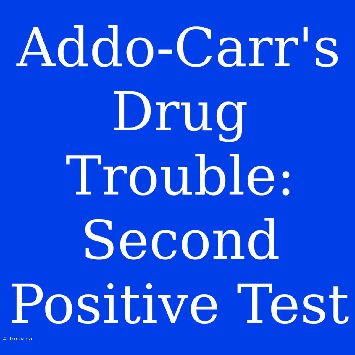 Addo-Carr's Drug Trouble: Second Positive Test