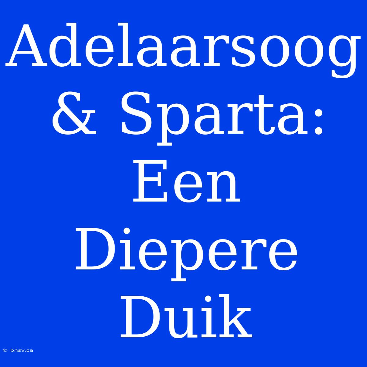 Adelaarsoog & Sparta: Een Diepere Duik