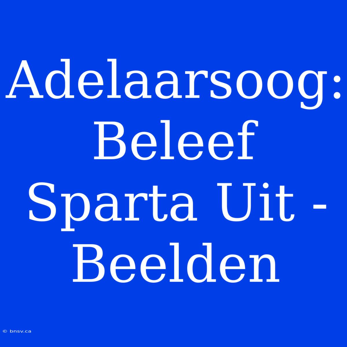 Adelaarsoog: Beleef Sparta Uit - Beelden