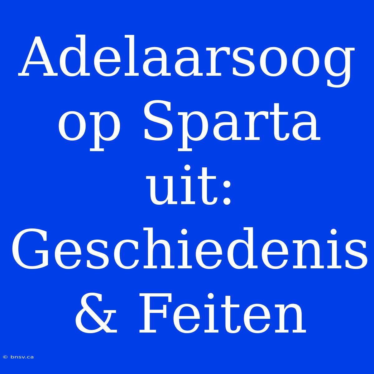 Adelaarsoog Op Sparta Uit: Geschiedenis & Feiten