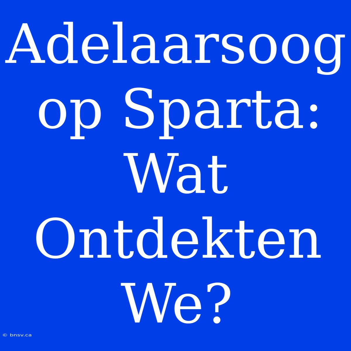 Adelaarsoog Op Sparta: Wat Ontdekten We?