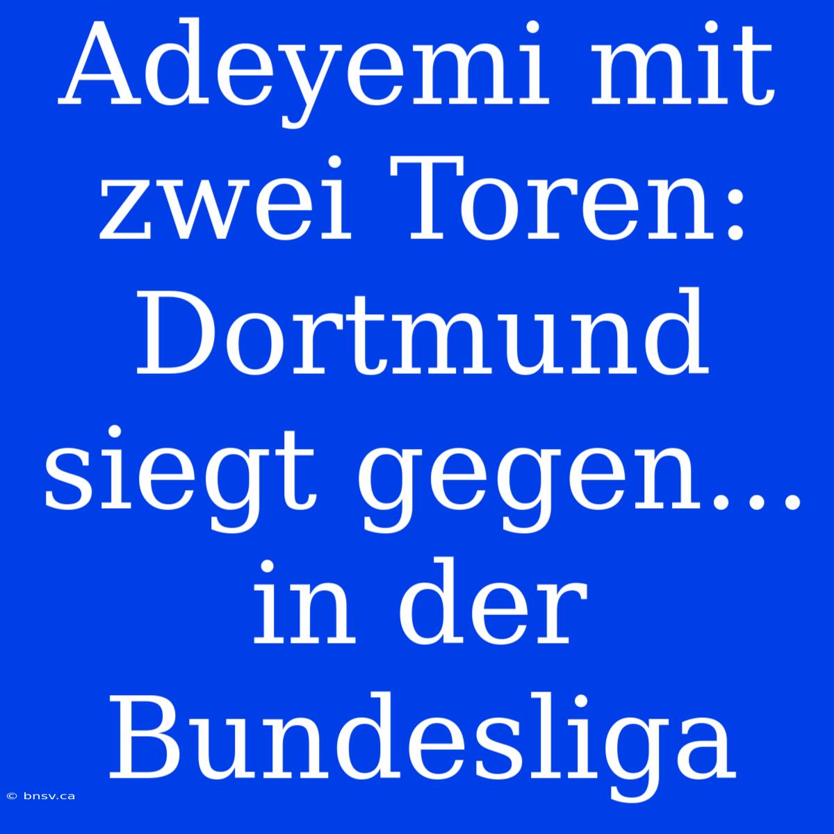 Adeyemi Mit Zwei Toren: Dortmund Siegt Gegen... In Der Bundesliga