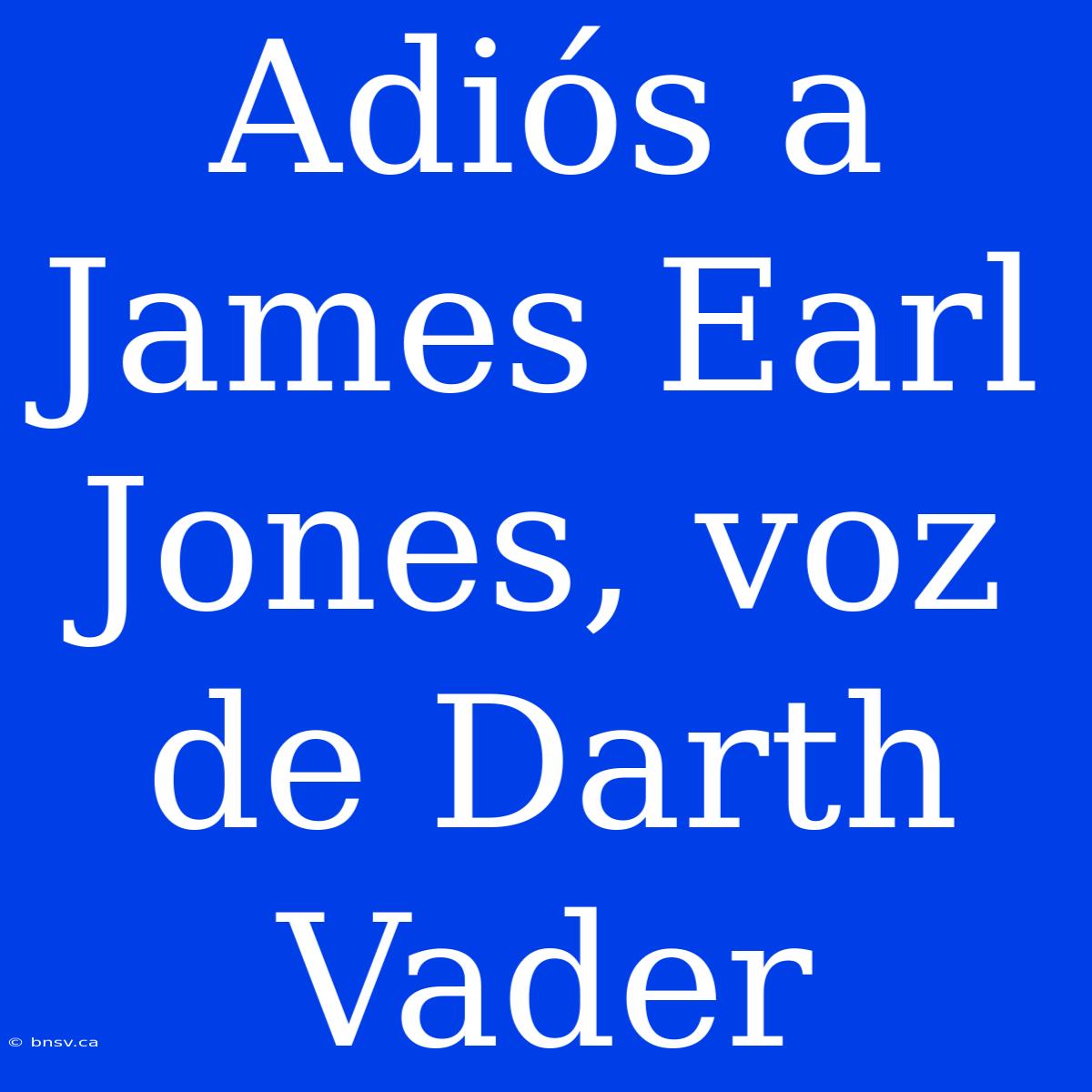 Adiós A James Earl Jones, Voz De Darth Vader