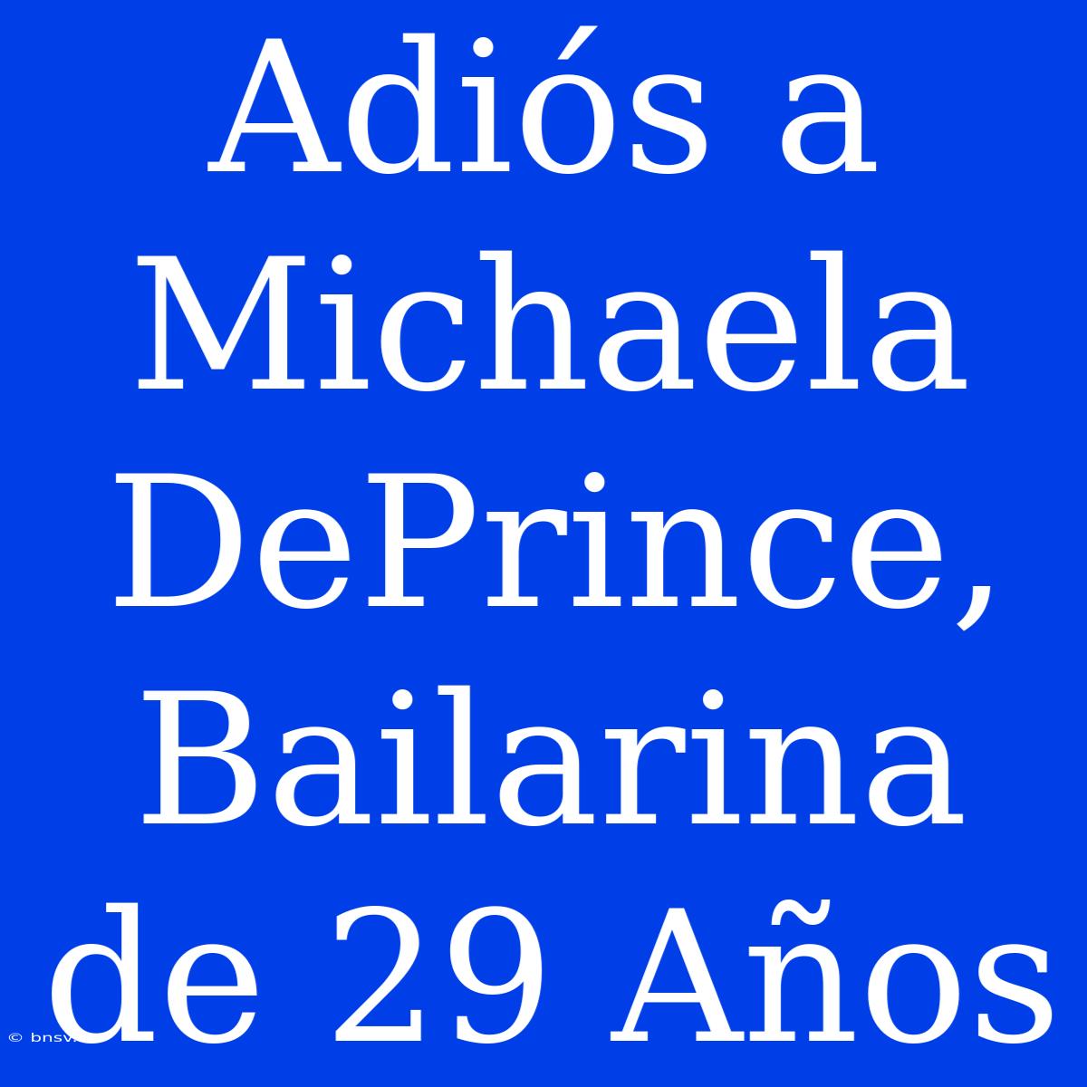 Adiós A Michaela DePrince, Bailarina De 29 Años