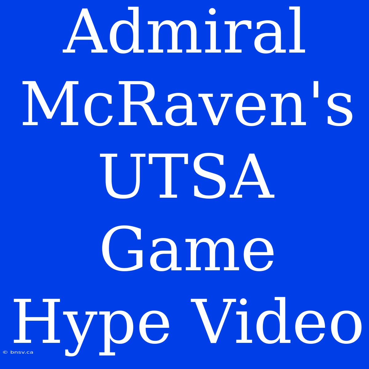 Admiral McRaven's UTSA Game Hype Video